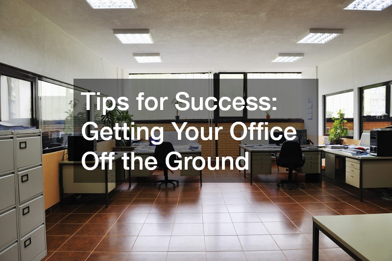 Tips for Success  Getting Your Office Off the Ground