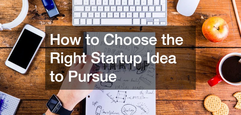 How to Choose the Right Startup Idea to Pursue